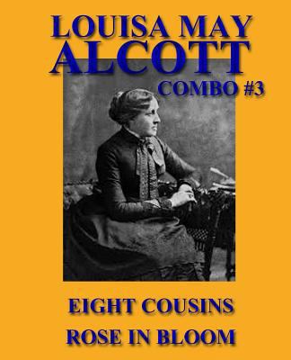 Louisa May Alcott Combo #3: Eight Cousins/Rose ... 1492755583 Book Cover