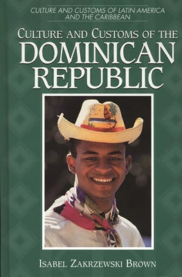 Culture and Customs of the Dominican Republic (Culture and Customs of Latin America and the Caribbean)