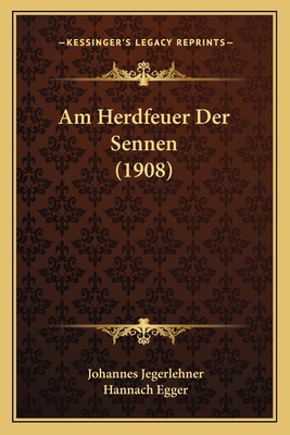 Am Herdfeuer Der Sennen (1908) [German] 1166752062 Book Cover