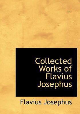 Collected Works of Flavius Josephus [Large Print] 0554278464 Book Cover