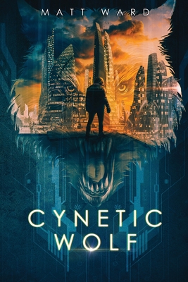 Cynetic Wolf: A YA Dystopian Sci-Fi Techno Thri... 1734592206 Book Cover