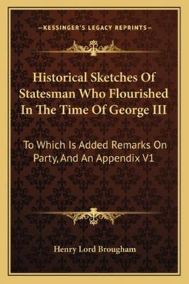 Historical Sketches Of Statesman Who Flourished... 1162939346 Book Cover