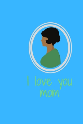 I love mom: I love mom 1679289659 Book Cover