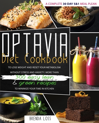 Optavia Diet Cookbook 2021: A Complete 30 Day 5 and 1 Meal Plean To Lose Weight And Reset Your Metabolism Without Stress And Anxiety. More Than 300 ... Recipes To Minimize Your Time In Kitchen 1801156093 Book Cover