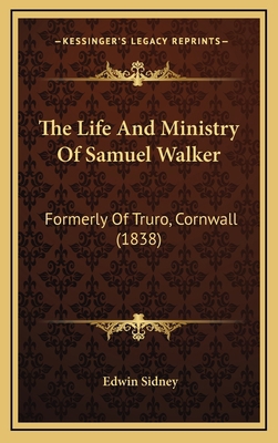 The Life And Ministry Of Samuel Walker: Formerl... 1165872668 Book Cover
