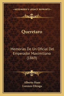 Queretaro: Memorias De Un Oficial Del Emperador... [Spanish] 1167570979 Book Cover