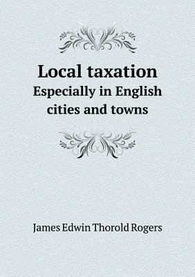 Local taxation Especially in English cities and... 551870156X Book Cover