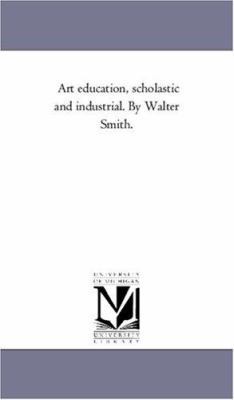 Art Education, Scholastic and industrial. by Wa... 1425553141 Book Cover