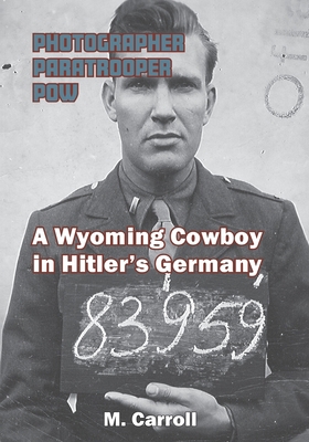 Photographer, Paratrooper, POW: A Wyoming Cowbo... 1941237088 Book Cover