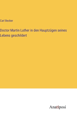 Doctor Martin Luther in den Hauptzügen seines L... [German] 3382003015 Book Cover