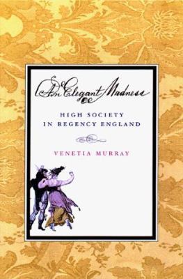 An Elegant Madness: 0high Society in Regency En... 067088328X Book Cover