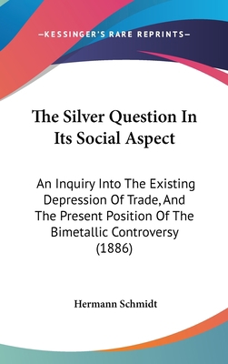 The Silver Question in Its Social Aspect: An In... 1161926992 Book Cover