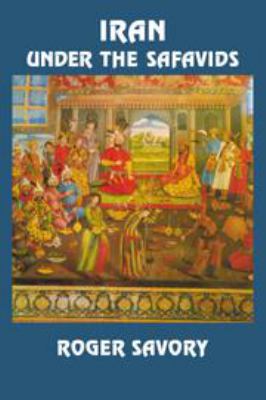 Iran Under the Safavids 0521224837 Book Cover