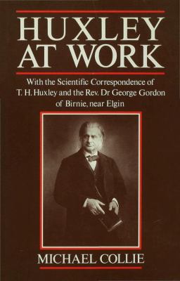 Huxley at Work: With the Scientific Corresponde... 0333510593 Book Cover