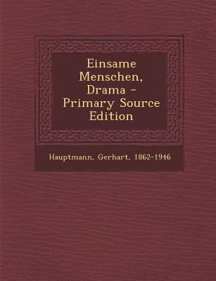 Einsame Menschen, Drama - Primary Source Edition [German] 1293415472 Book Cover