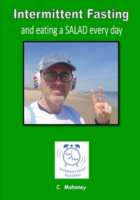 Intermittent Fasting and eating a SALAD every day B0C2ST5ZYN Book Cover