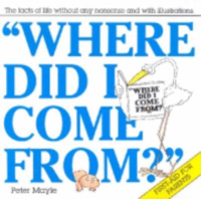 WHERE DID I COME FROM ? : First-aid for Parents 0330273442 Book Cover