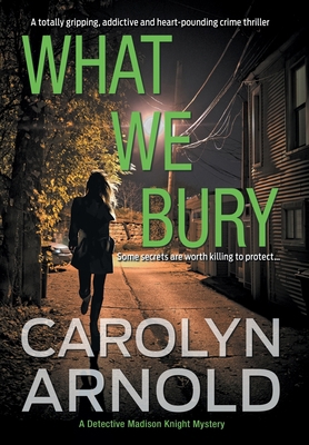 What We Bury: A totally gripping, addictive and... 1989706436 Book Cover