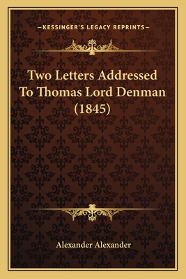 Two Letters Addressed To Thomas Lord Denman (1845) 1167174984 Book Cover