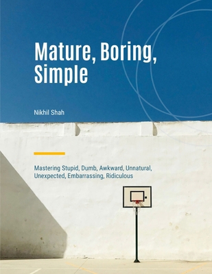 Mature, Boring, Simple: Mastering Stupid, Dumb,... B0DM24JWZF Book Cover