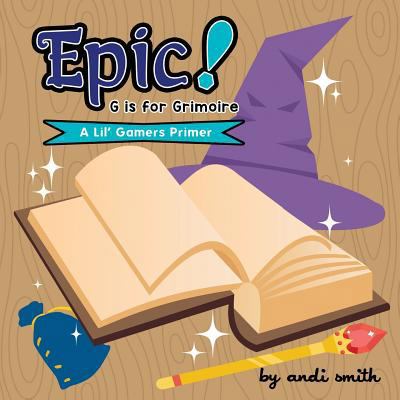 Epic! G Is For Grimoire: (A Lil' Gamers Primer) 1722491396 Book Cover