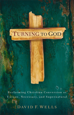 Turning to God: Reclaiming Christian Conversion... 0801097002 Book Cover