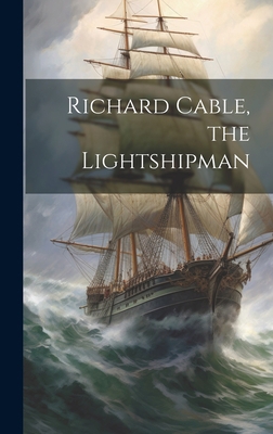 Richard Cable, the Lightshipman 1021083658 Book Cover