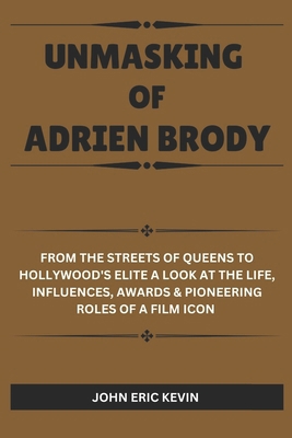 Unmasking of Adrien Brody: From the Streets of ... B0DS95Q6NT Book Cover