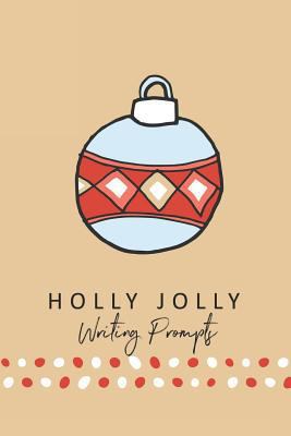 Holly Jolly Writing Prompts: 40 Christmas Seaso... 1728665329 Book Cover