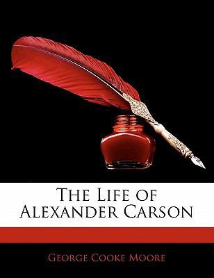 The Life of Alexander Carson 1141027135 Book Cover