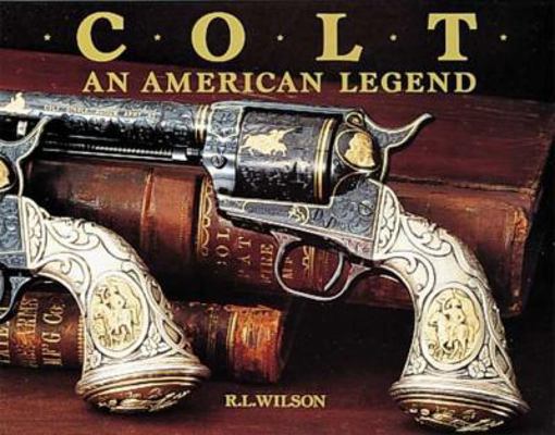 Colt: An American Legend 0896600114 Book Cover