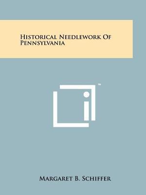 Historical Needlework Of Pennsylvania 1258185539 Book Cover