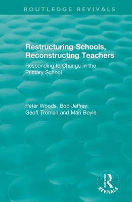 Restructuring Schools, Reconstructing Teachers:... 0367346508 Book Cover