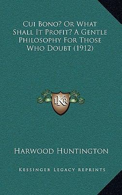 Cui Bono? or What Shall It Profit? a Gentle Phi... 1164706055 Book Cover