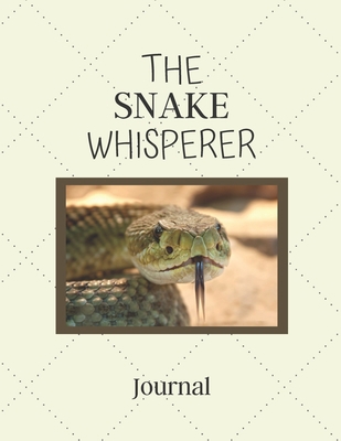 The Snake Whisperer Journal: Notebook For Snake Lovers | Cool Snake Journal Diary Gift Idea For Snake Breeders, Reptile, Pet  Owners and Animal Lovers ... x 11" (letter size) and has 120 Lined Pages.