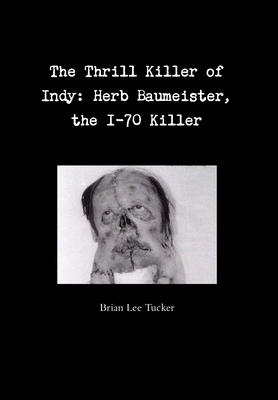 The Thrill Killer of Indy: Herb Baumeister, the... 1329565568 Book Cover