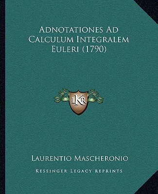 Adnotationes Ad Calculum Integralem Euleri (1790) [Italian] 1169260012 Book Cover