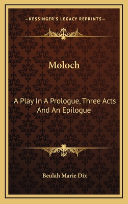 Moloch: A Play In A Prologue, Three Acts And An... 1169097073 Book Cover