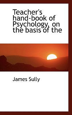 Teacher's Hand-Book of Psychology, on the Basis... 1117387739 Book Cover