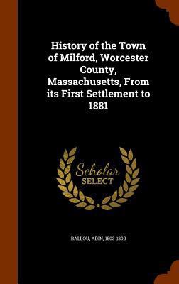 History of the Town of Milford, Worcester Count... 1344698506 Book Cover