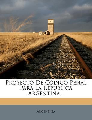 Proyecto De C?digo Penal Para La Republica Arge... [Spanish] 1275263852 Book Cover