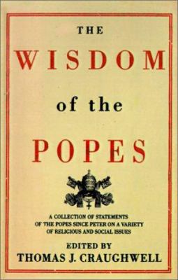 The Wisdom of the Popes: A Collection of Statem... 0312300298 Book Cover