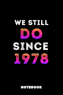 We Still Do Since 1978: Lined Birthday Couple Journal, 120 Pages, 6x9, Soft Cover, Matte Finish, Funny Birthday Notebook for Women, Romantic Gift For Couples