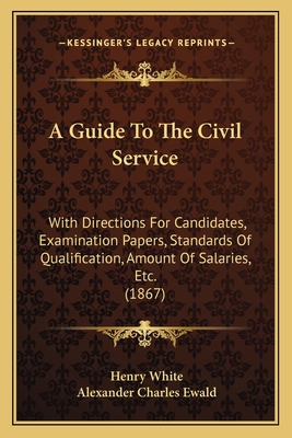 A Guide To The Civil Service: With Directions F... 1164662562 Book Cover