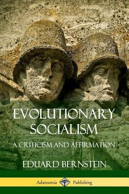 Evolutionary Socialism: A Criticism and Affirma... 0359733360 Book Cover