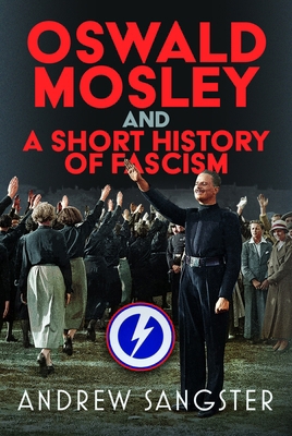Oswald Mosley and a Short History of Fascism 1036140431 Book Cover