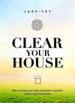 Clear Your House: How to Cleanse Your Home and ... 1742576699 Book Cover