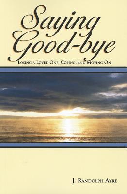 Saying Good-Bye: Losing a Loved One, Coping, an... 0985150017 Book Cover