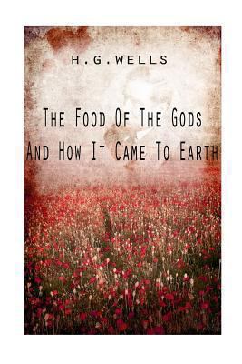The Food Of The Gods And How It Came To Earth 1475272790 Book Cover