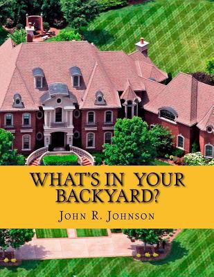 What's In Your Backyard?: Million Dollar Mansio... 1533005702 Book Cover